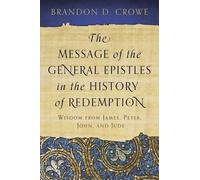 Brandon D. Crow Message of the General Epistles in the History of Re (Tascabile)