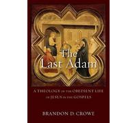 Brandon D. Crow The Last Adam - A Theology of the Obedient Life of J (Tascabile)