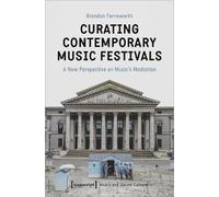 Brandon Farnswo Curating Contemporary Music Festivals - A New Perspe (Tascabile)