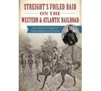 Brandon H. Beck Streight's Foiled Raid on the Western & Atlantic Rai (Tascabile)