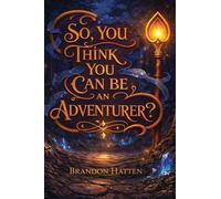 Brandon Hatten So, You Think You Can Be An Adventurer? (Tascabile)