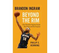 Brandon Ingram: Beyond the Rim: How Brandon Ingram Found His Game and His Purpose