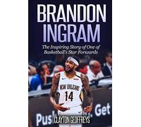 Brandon Ingram: The Inspiring Story of One of Basketball’s Star Forwards