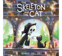 The Skeleton and the Cat: A Funny, Warm Picture Book about Unexpected Friendship and Small Joys, for Kids (Ages 4-8)