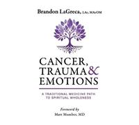 Brandon Lagreca Cancer, Trauma & Emotions (Tascabile)