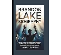 BRANDON LAKE BIOGRAPHY: The Voice Behind a New Generation of Worship-How His Music, Faith and Authenticity Are Shaping Contemporary Christian Praise Worldwide