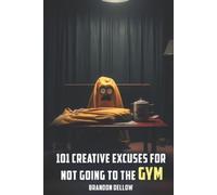 Brandon Lee Dellow 101 Creative Excuses For Not Going To The Gym (Tascabile)