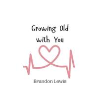 Brandon Lewis Growing Old with You (Copertina rigida)