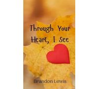 Brandon Lewis Through Your Heart, I See (Copertina rigida)
