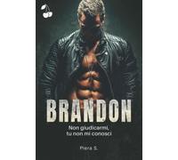 Brandon: Non giudicarmi, tu non mi conosci di Piera S., 2022, Indipendently Pu