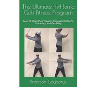 Brandon P Gaydorus The Ultimate In-Home Golf Fitness Program (Tascabile)