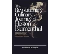 Brandon P Hampt The Revolutionary Culinary Journey of Heston Blument (Tascabile)