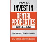 Brandon Phillips Lisa T How to Invest in Rental Properties for Begi (Tascabile)