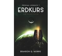 Brandon Q. Morr Proxima-Logbuch 7: Erdkurs: Hard Science Fiction (Pr (Tascabile)