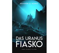 Brandon Q. Morris Das Uranus-Fiasko: Hard Science Fiction (Tascabile)