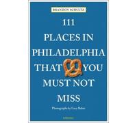 Brandon Schultz 111 Places in Philadelphia That You Must Not Miss (Tascabile)