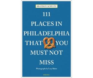 Brandon Schultz 111 Places in Philadelphia That You Must Not Miss (Tascabile)