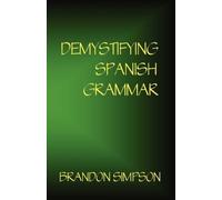Brandon Simpson Demystifying Spanish Grammar (Tascabile)