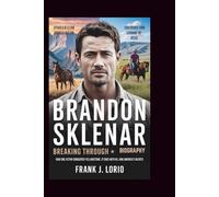 BRANDON SKLENAR BIOGRAPHY: Breaking Through: How One Actor Conquered Yellowstone, It Ends with Us, and America's Hearts