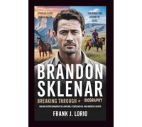 BRANDON SKLENAR BIOGRAPHY: Breaking Through: How One Actor Conquered Yellowstone, It Ends with Us, and America's Hearts