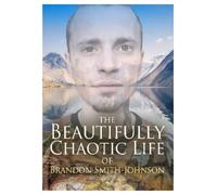 Brandon Smith-Joh The Beautifully Chaotic Life of Brandon Smith-Joh (Tascabile)