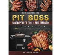 Brandon Smith The Complete Pit Boss Wood Pellet Grill And Smoker Coo (Tascabile)