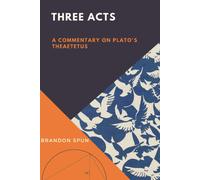 Brandon Spun Three Acts: A Commentary on Plato’s Theaetetus (Tascabile)