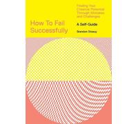 Brandon Stosuy How to Fail Successfully: Finding Your Creative Poten (Tascabile)