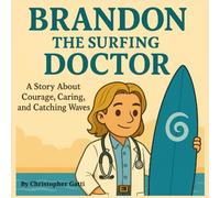 Brandon the Surfing Doctor: A Story About Courage, Caring, and Catching Waves