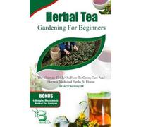 Brandon Walker Herbal Tea Gardening for Beginners (Tascabile)