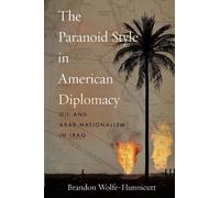 Brandon Wolfe-Hunnicutt The Paranoid Style in American Diplomacy (Tascabile)