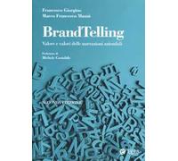 BrandTelling. Valore e valori delle narrazioni aziendali. Nuova ediz.