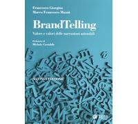 BrandTelling. Valore e valori delle narrazioni aziendali. Nuova ediz.