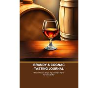 Brandy & Cognac Tasting Journal: Record House, Grape, Age, Aroma & Flavor for Every Snifter