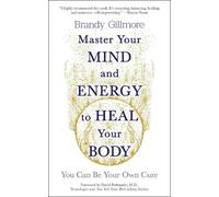 Brandy Gillmore Master Your Mind and Energy to Heal Your Body (Tascabile)