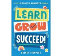 Learn, Grow, Succeed!: A Kid's Growth Mindset Journal