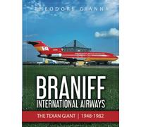 Braniff International Airways: The Texan Giant, 1948-1982