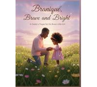 Branique Brave And Bright: A Daddy's Prayer for His Brave Little Girl