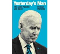 Yesterday's Man: The Case Against Joe Biden (Jacobin) by Marcetic, Branko