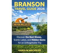 BRANSON TRAVEL GUIDE 2026: Discover the Best Shows Scenic Lakes and Hidden Gems for an Unforgettable Trip