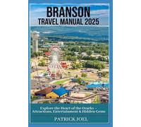 Branson Travel Manual 2025: Explore the Heart of the Ozarks - Attractions, Entertainment & Hidden Gems