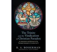 Brant Bosserman The Trinity and the Vindication of Christian Paradox (Tascabile)