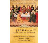Brant Pitre Jesus and the Jewish Roots of the Eucharist (Tascabile)