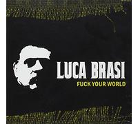 BRASI, LUCA - FUCK YOUR WORLD