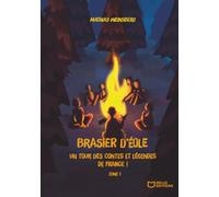 Brasier d'Eole, un tour des contes et légendes de France: Tome 1