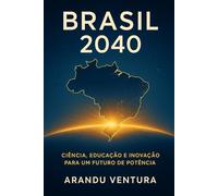 Brasil 2040: Ciência, educação e inovação para um futuro de potência
