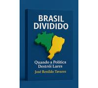 BRASIL DIVIDIDO: Quando a Política Destrói Lares