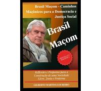 BRASIL MAÇOM: Reflexos e Propostas para a Construção de uma Sociedade Livre, Justa e Fraterna