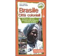 Brasile. Città coloniali. Da Paraty a Sao Luis passando da Rio de Janeiro e Salvador da Bahia. Ediz. illustrata