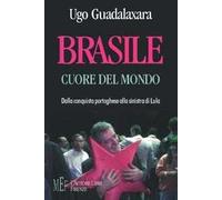 Brasile cuore del mondo. Dalla conquista portoghese alla Sinistra di Lula